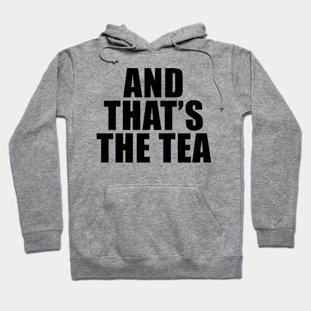 And That's The Tea Hoodie by quoteee